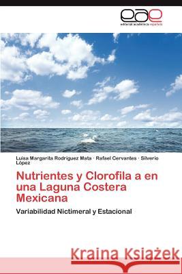 Nutrientes y Clorofila a en una Laguna Costera Mexicana Rodríguez Mata Luisa Margarita 9783848454419 Editorial Acad Mica Espa Ola