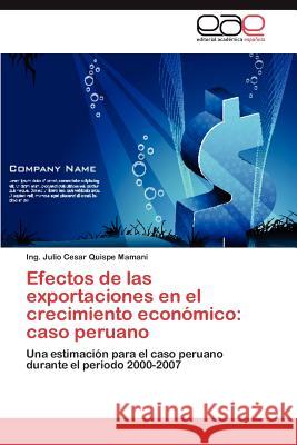 Efectos de las exportaciones en el crecimiento económico: caso peruano Quispe Mamani Ing Julio Cesar 9783848454433 Editorial Acad Mica Espa Ola