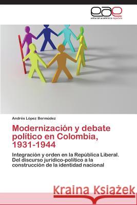 Modernización y debate político en Colombia, 1931-1944 López Bermúdez Andrés 9783848454563 Editorial Academica Espanola