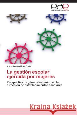 La gestión escolar ejercida por mujeres Mora Olate María Loreto 9783848454662