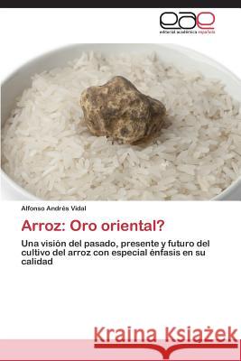 Arroz: Oro oriental? Vidal Alfonso Andrés 9783848454693 Editorial Academica Espanola