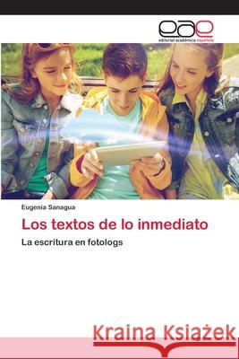 Los textos de lo inmediato Sanagua, Eugenia 9783848454723 Editorial Académica Española