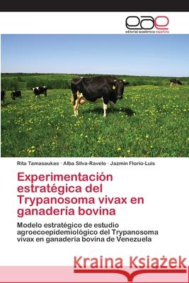 Experimentación estratégica del Trypanosoma vivax en ganadería bovina Tamasaukas, Rita 9783848454860 Editorial Academica Espanola