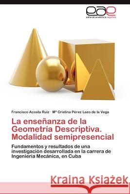 La Ensenanza de La Geometria Descriptiva. Modalidad Semipresencial Francisco Acost M. Cristina P 9783848455027 Editorial Acad Mica Espa Ola