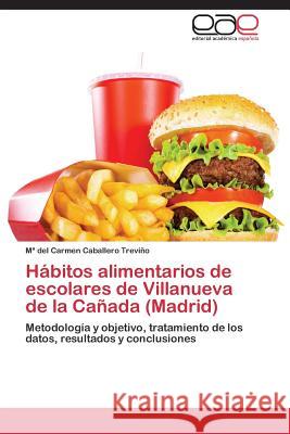 Hábitos alimentarios de escolares de Villanueva de la Cañada (Madrid) Caballero Treviño María del Carmen 9783848455102