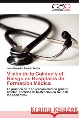 Visión de la Calidad y el Riesgo en Hospitales de Formación Médica Carreño Dueñas Jose Alexander 9783848455157