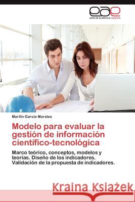 Modelo para evaluar la gestión de información científico-tecnológica García Morales Marilín 9783848455256 Editorial Acad Mica Espa Ola