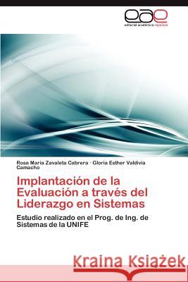 Implantacion de La Evaluacion a Traves del Liderazgo En Sistemas Rosa Maria Zavalet Gloria Esther Valdivi 9783848455393 Editorial Acad Mica Espa Ola