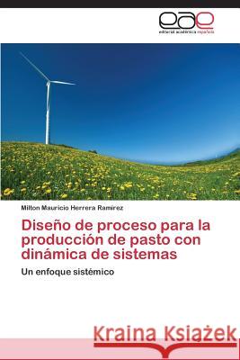 Diseno de Proceso Para La Produccion de Pasto Con Dinamica de Sistemas Herrera Ramirez Milton Mauricio 9783848455430