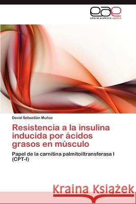 Resistencia a la Insulina Inducida Por Acidos Grasos En Musculo David Sebast 9783848455553