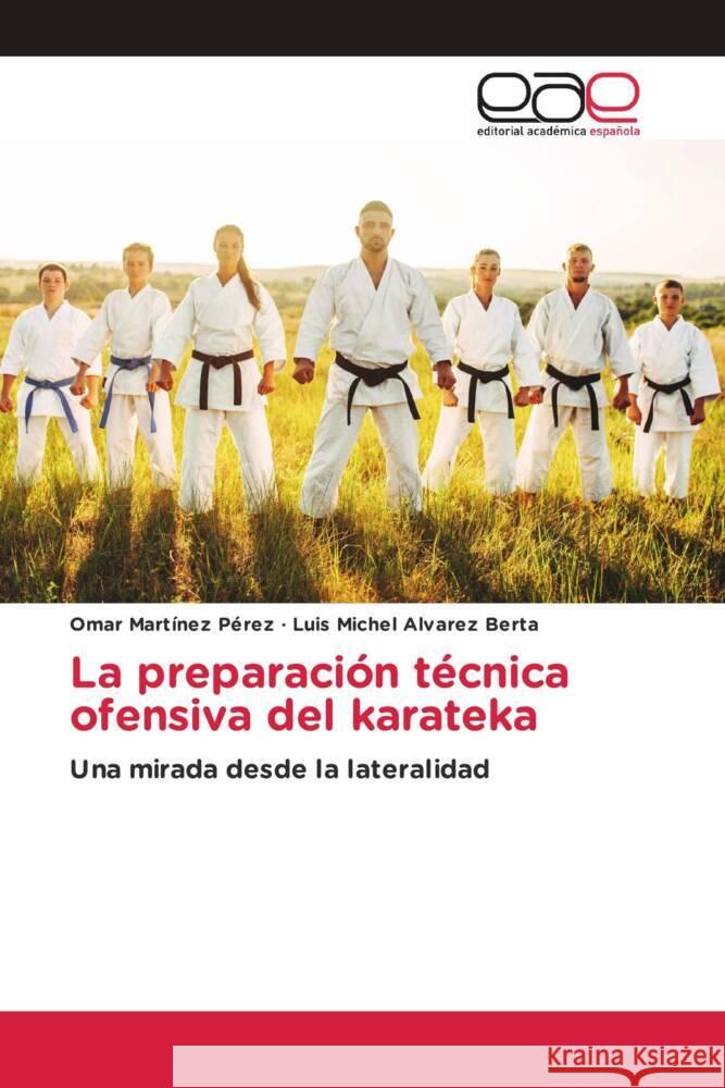 La preparación técnica ofensiva del karateka Martínez Pérez, Omar, Alvarez Berta, Luis Michel 9783848455737 Editorial Académica Española