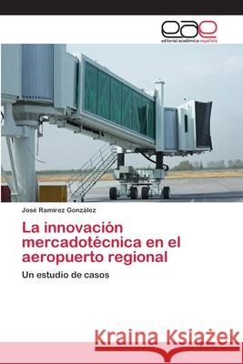 La innovación mercadotécnica en el aeropuerto regional José Ramírez González 9783848455812