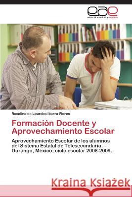 Formacion Docente y Aprovechamiento Escolar Ibarra Flores Rosalina De Lourdes 9783848455867 Editorial Academica Espanola