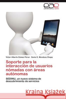 Soporte Para La Interaccion de Usuarios Nomadas Con Areas Autonomas V. Ctor Alberto G Sonia G. Mendoz 9783848455959 Editorial Acad Mica Espa Ola