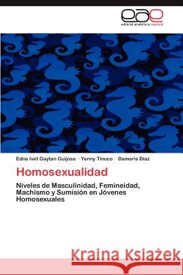 Homosexualidad Edna Ivet Gayta Yenny Tinoco Damaris D 9783848456017 Editorial Acad Mica Espa Ola