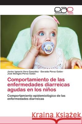 Comportamiento de las enfermedades diarreicas agudas en los niños Vera González, Javier Ignacio 9783848456178