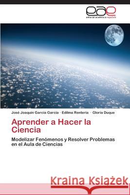 Aprender a Hacer La Ciencia Garcia Garcia Jose Joaquin               Renteria Edilma                          Duque Gloria 9783848456208 Editorial Academica Espanola