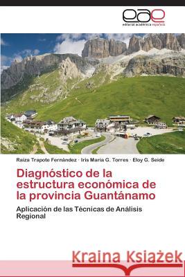 Diagnostico de La Estructura Economica de La Provincia Guantanamo Trapote Fernandez Raiza 9783848456369 Editorial Academica Espanola