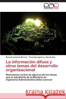 La Informacion Difusa y Otros Temas del Desarrollo Organizacional Jimenez Moreno Ricardo                   Aguirre y. Hernandez Fernando 9783848456376