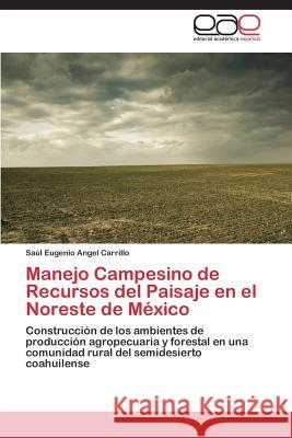 Manejo Campesino de Recursos del Paisaje En El Noreste de Mexico Angel Carrillo Saul Eugenio 9783848456819 Editorial Academica Espanola