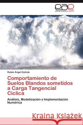 Comportamiento de Suelos Blandos Sometidos a Carga Tangencial Ciclica Rub N. Ngel Galindo 9783848456932 Editorial Acad Mica Espa Ola