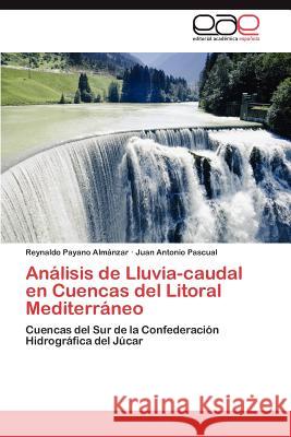 Analisis de Lluvia-Caudal En Cuencas del Litoral Mediterraneo Reynaldo Payan Juan Antonio Pascual 9783848457076 Editorial Acad Mica Espa Ola