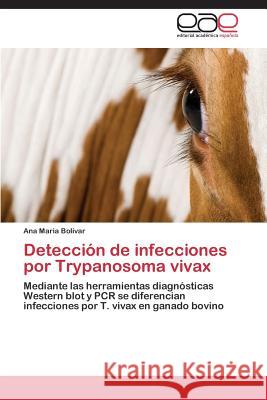 Detección de infecciones por Trypanosoma vivax Bolivar Ana Maria 9783848457083 Editorial Academica Espanola