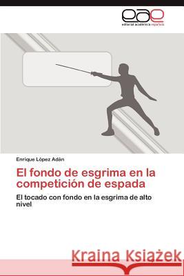 El Fondo de Esgrima En La Competicion de Espada Enrique L 9783848457335 Editorial Acad Mica Espa Ola