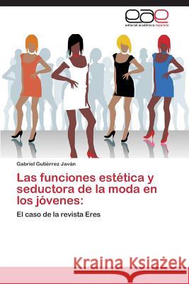 Las funciones estética y seductora de la moda en los jóvenes Gutiérrez Javán Gabriel 9783848457366