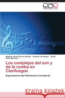 Los complejos del son y de la rumba en Cienfuegos García Dueñas Roberto Yasiel 9783848457458 Editorial Academica Espanola