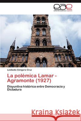 La polémica Lamar - Agramonte (1927) Góngora Cruz Leidiedis 9783848457724 Editorial Acad Mica Espa Ola