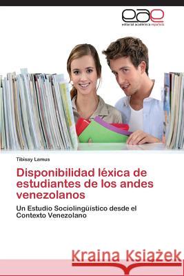 Disponibilidad Lexica de Estudiantes de Los Andes Venezolanos Lamus Tibisay 9783848457793 Editorial Academica Espanola