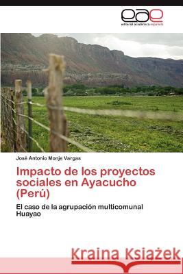 Impacto de los proyectos sociales en Ayacucho (Perú) Monje Vargas José Antonio 9783848457984