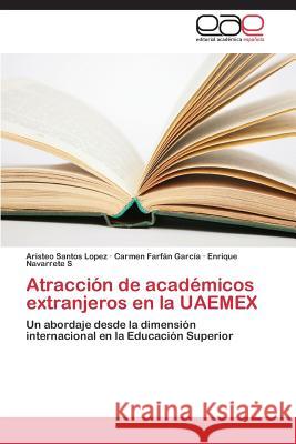 Atracción de académicos extranjeros en la UAEMEX Santos Lopez Aristeo 9783848458059