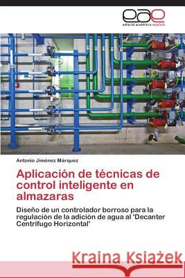 Aplicacion de Tecnicas de Control Inteligente En Almazaras Jimenez Marquez Antonio 9783848458134