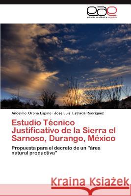 Estudio Tecnico Justificativo de La Sierra El Sarnoso, Durango, Mexico Ancelmo Oron Jos Luis Estrad 9783848458301 Editorial Acad Mica Espa Ola