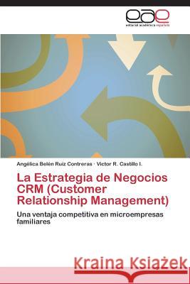 La Estrategia de Negocios Crm (Customer Relationship Management) Ruiz Contreras Angelica Belen            Castillo I. Victor R. 9783848458523 Editorial Academica Espanola