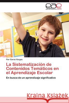 La Sistematizacion de Contenidos Tematicos En El Aprendizaje Escolar Flor Garz 9783848458547