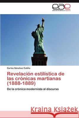 Revelacion Estilistica de Las Cronicas Martianas (1888-1889) Carlos S 9783848458639 Editorial Acad Mica Espa Ola