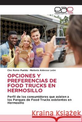 Opciones Y Preferencias de Food Trucks En Hermosillo Ciro Romo Puebla Marisela Aldecoa Leon  9783848458653 Editorial Academica Espanola