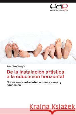 de La Instalacion Artistica a la Educacion Horizontal Ra L. D 9783848459483 Editorial Acad Mica Espa Ola