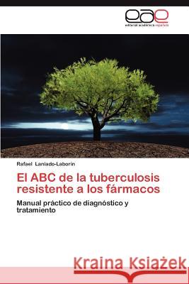 El ABC de La Tuberculosis Resistente a Los Farmacos Rafael Laniado-Labo 9783848459889