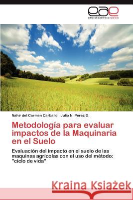 Metodologia Para Evaluar Impactos de La Maquinaria En El Suelo Nahir Del Carmen Carballo Julio N. Pere 9783848460090