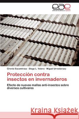 Proteccion Contra Insectos En Invernaderos Cirenio Escamirosa Diego L. Valera Miguel Urrestarazu 9783848460113 Editorial Acad Mica Espa Ola