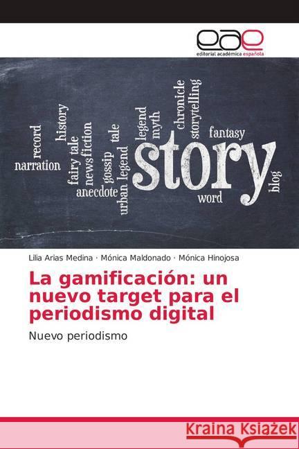 La gamificación: un nuevo target para el periodismo digital : Nuevo periodismo Arias Medina, Lilia; Maldonado, Mónica; Hinojosa, Mónica 9783848460168