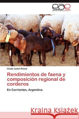 Rendimientos de Faena y Composicion Regional de Corderos Gladis Isabel Rebak 9783848460328