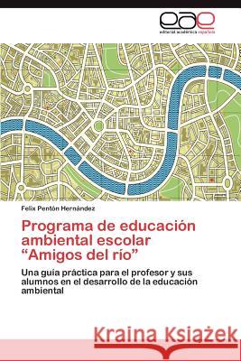 Programa de Educacion Ambiental Escolar Amigos del Rio Pent N. Hern Ndez, Felix 9783848460571 Editorial Acad Mica Espa Ola