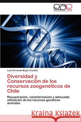 Diversidad y Conservacion de Los Recursos Zoogeneticos de Chile Luis Fernando Mujic 9783848460830 Editorial Acad Mica Espa Ola