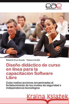 Diseno Didactico de Curso En Linea Para La Capacitacion Software Libre Roberto Cru Y. Skara Arafet 9783848461103 Editorial Acad Mica Espa Ola