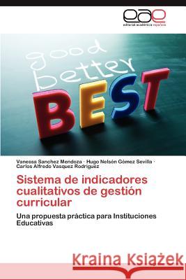 Sistema de Indicadores Cualitativos de Gestion Curricular Vanessa Sanche Hugo Nels G Carlos Alfredo Vasque 9783848461172 Editorial Acad Mica Espa Ola